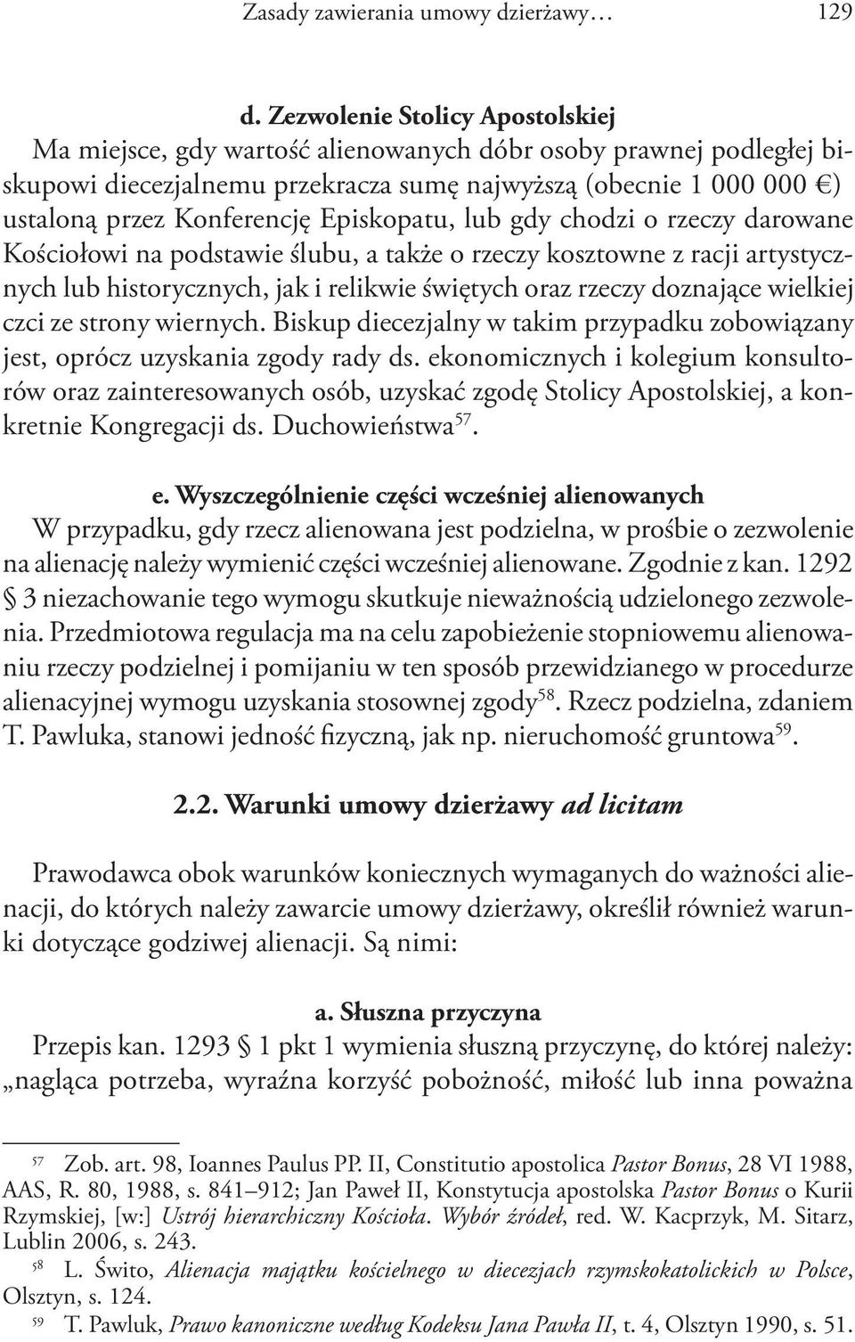 Episkopatu, lub gdy chodzi o rzeczy darowane Kościołowi na podstawie ślubu, a także o rzeczy kosztowne z racji artystycznych lub historycznych, jak i relikwie świętych oraz rzeczy doznające wielkiej
