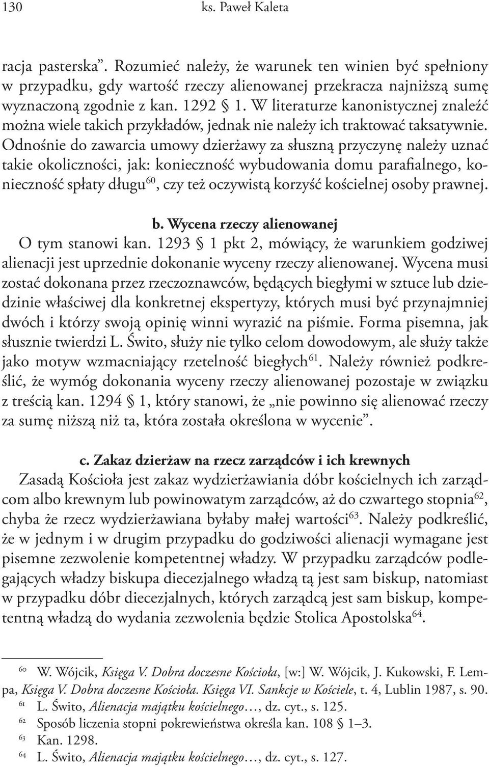 Odnośnie do zawarcia umowy dzierżawy za słuszną przyczynę należy uznać takie okoliczności, jak: konieczność wybudowania domu parafialnego, konieczność spłaty długu 60, czy też oczywistą korzyść