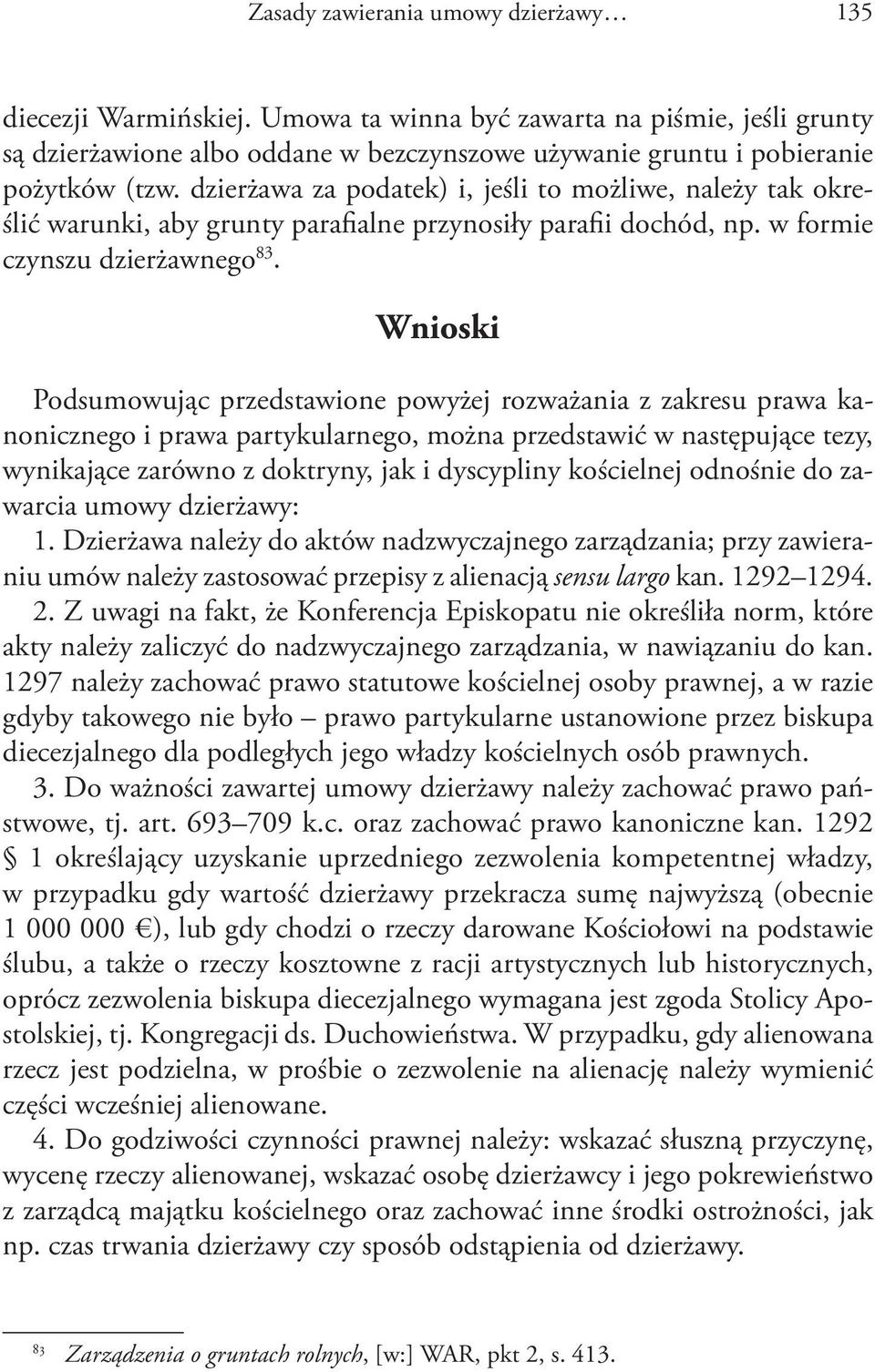 Wnioski Podsumowując przedstawione powyżej rozważania z zakresu prawa kanonicznego i prawa partykularnego, można przedstawić w następujące tezy, wynikające zarówno z doktryny, jak i dyscypliny