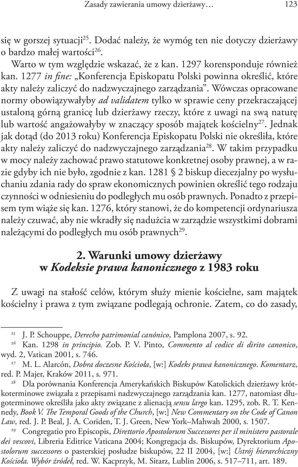 Wówczas opracowane normy obowiązywałyby ad validatem tylko w sprawie ceny przekraczającej ustaloną górną granicę lub dzierżawy rzeczy, które z uwagi na swą naturę lub wartość angażowałyby w znaczący