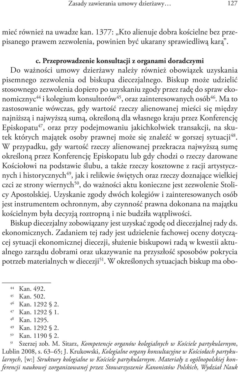 Biskup może udzielić stosownego zezwolenia dopiero po uzyskaniu zgody przez radę do spraw ekonomicznyc 44 i kolegium konsultorów 45, oraz zainteresowanych osób 46.