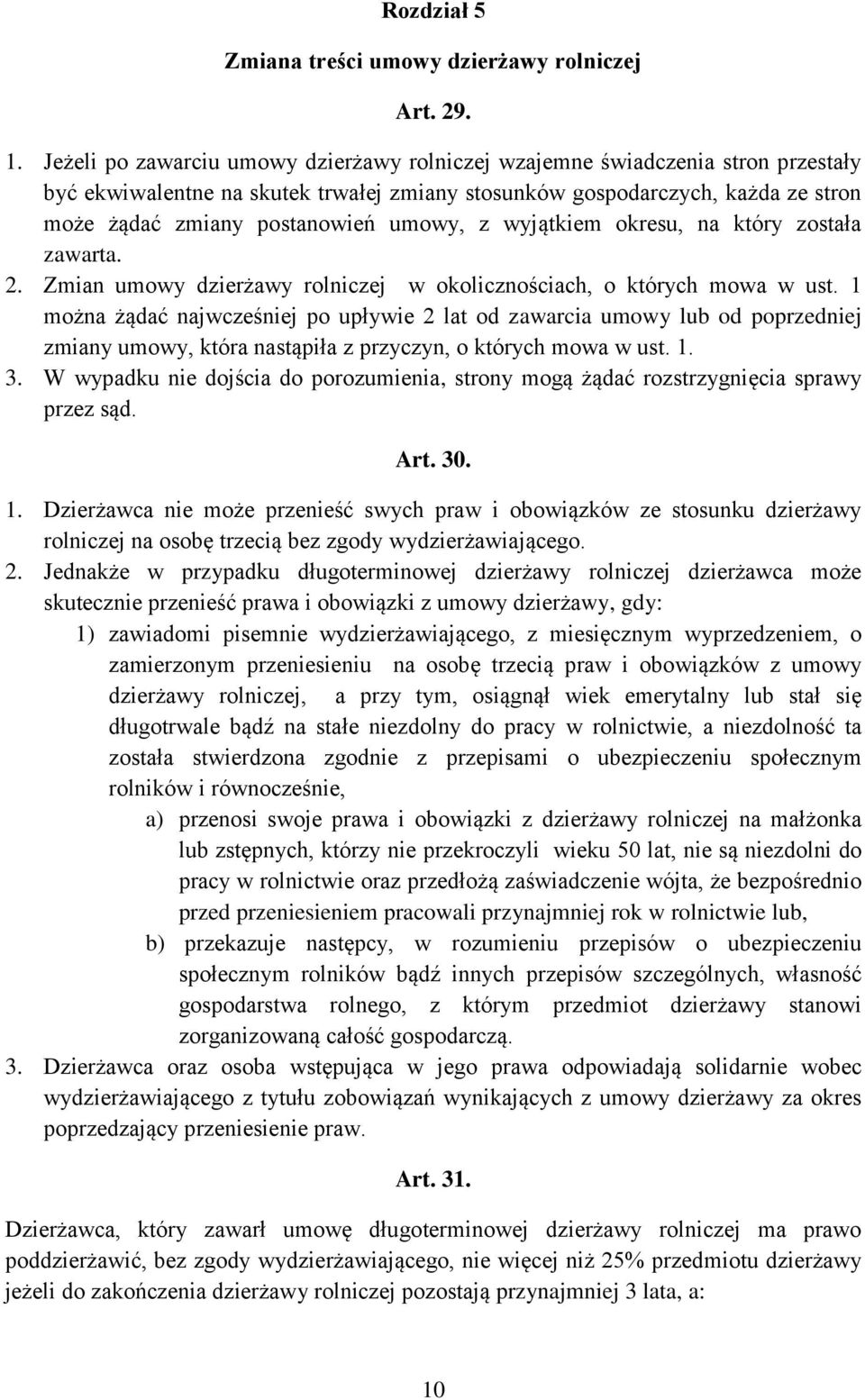 umowy, z wyjątkiem okresu, na który została zawarta. 2. Zmian umowy dzierżawy rolniczej w okolicznościach, o których mowa w ust.