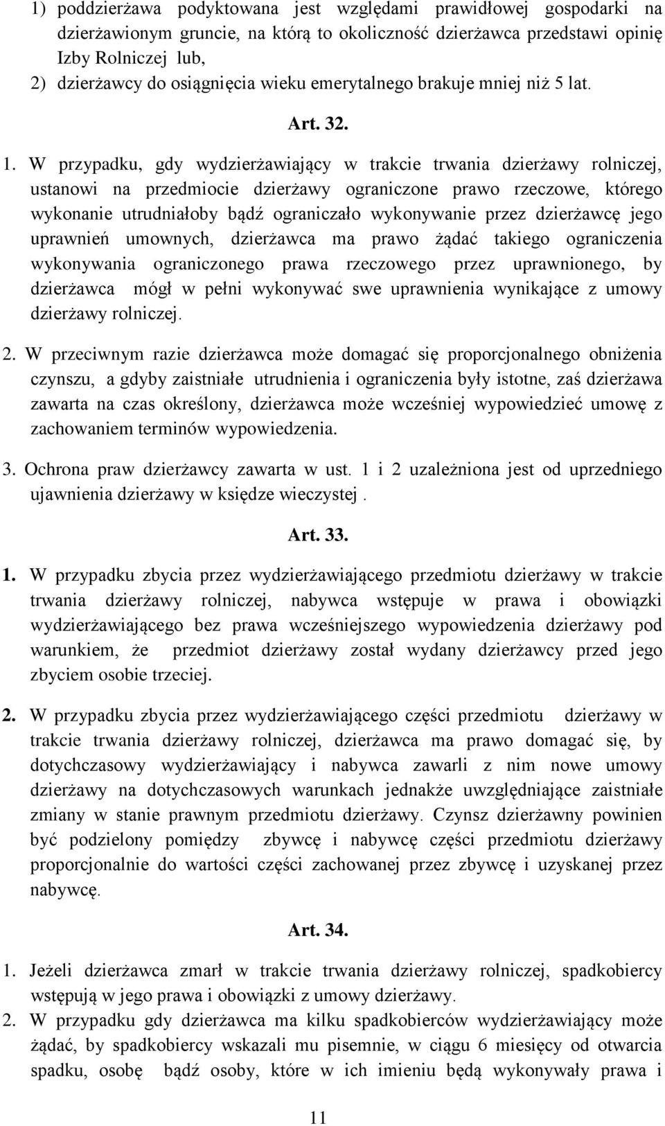 W przypadku, gdy wydzierżawiający w trakcie trwania dzierżawy rolniczej, ustanowi na przedmiocie dzierżawy ograniczone prawo rzeczowe, którego wykonanie utrudniałoby bądź ograniczało wykonywanie