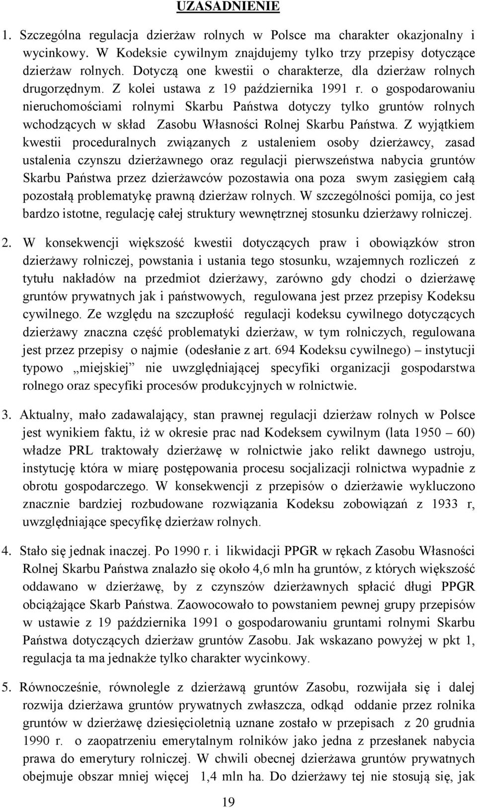 o gospodarowaniu nieruchomościami rolnymi Skarbu Państwa dotyczy tylko gruntów rolnych wchodzących w skład Zasobu Własności Rolnej Skarbu Państwa.