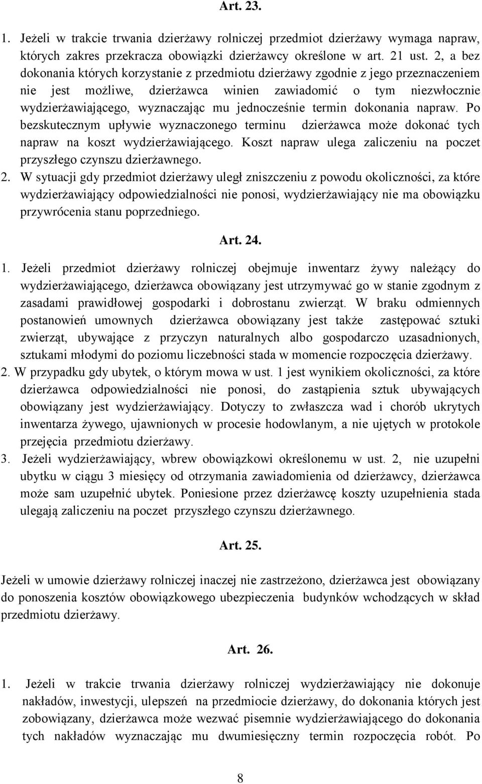 jednocześnie termin dokonania napraw. Po bezskutecznym upływie wyznaczonego terminu dzierżawca może dokonać tych napraw na koszt wydzierżawiającego.