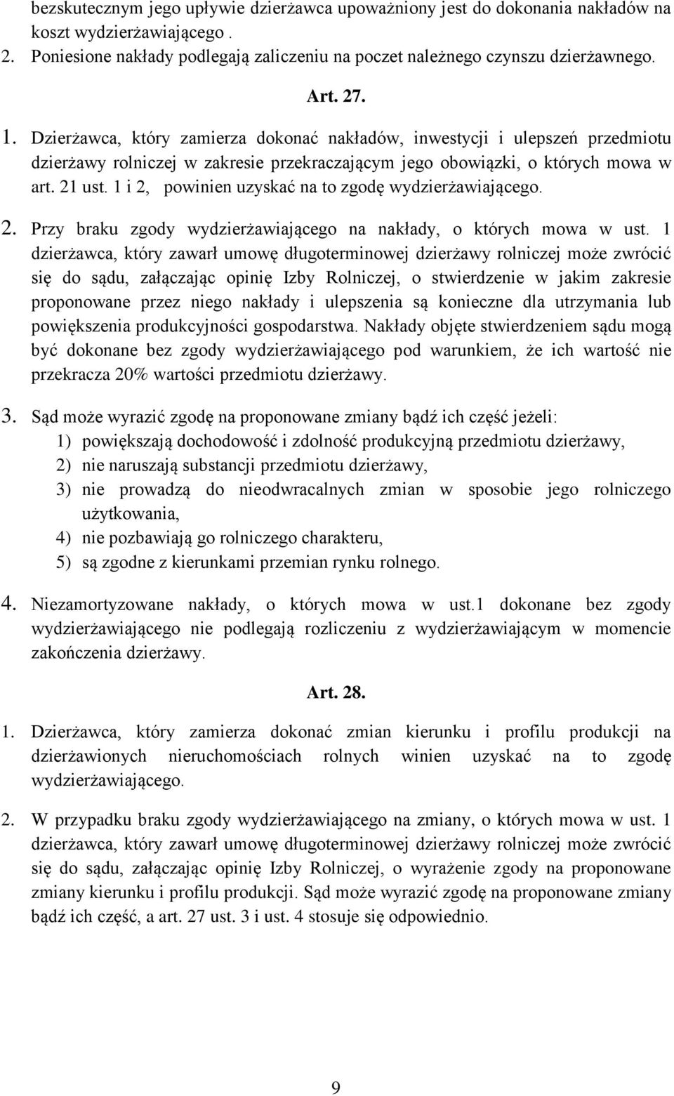 1 i 2, powinien uzyskać na to zgodę wydzierżawiającego. 2. Przy braku zgody wydzierżawiającego na nakłady, o których mowa w ust.