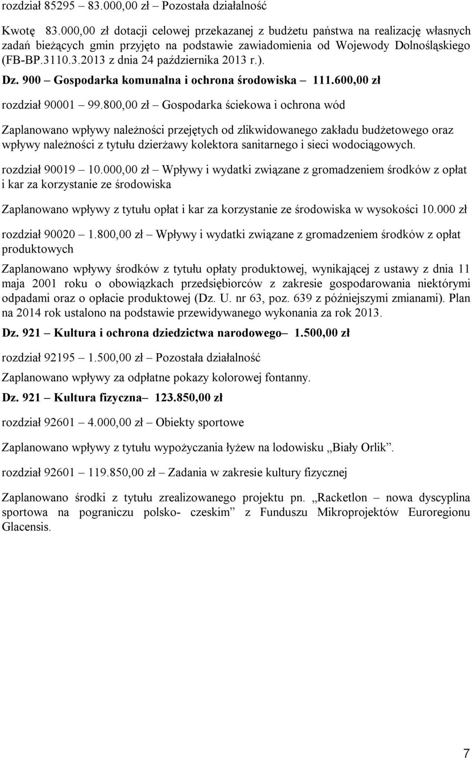 800,00 zł Gospodarka ściekowa i ochrona wód Zaplanowano wpływy należności przejętych od zlikwidowanego zakładu budżetowego oraz wpływy należności z tytułu dzierżawy kolektora sanitarnego i sieci