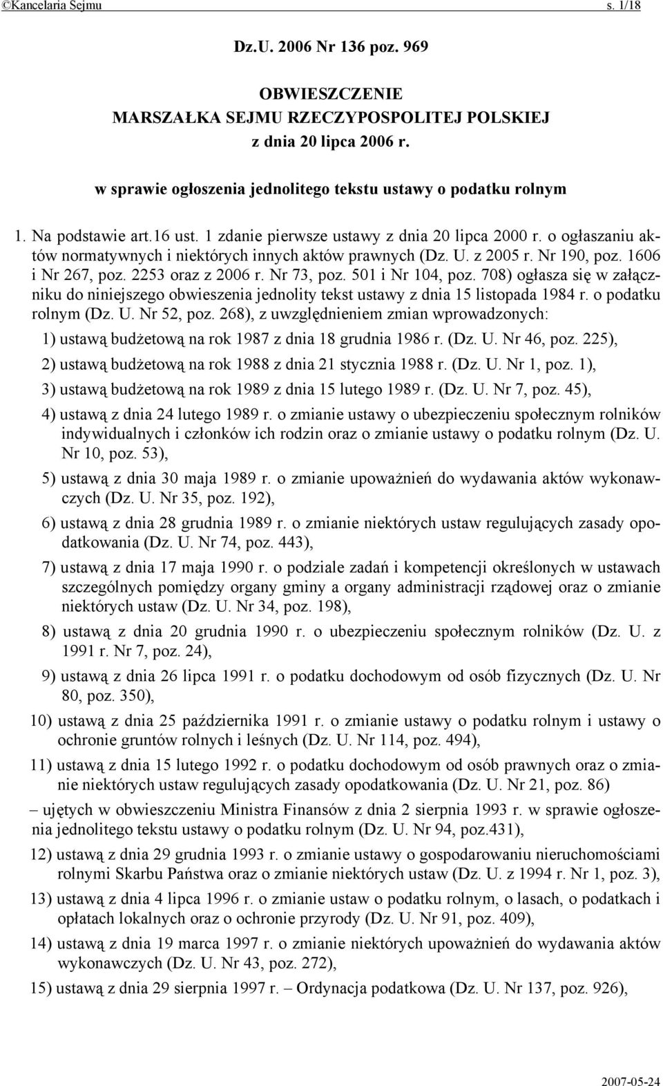 2253 oraz z 2006 r. Nr 73, poz. 501 i Nr 104, poz. 708) ogłasza się w załączniku do niniejszego obwieszenia jednolity tekst ustawy z dnia 15 listopada 1984 r. o podatku rolnym (Dz. U. Nr 52, poz.