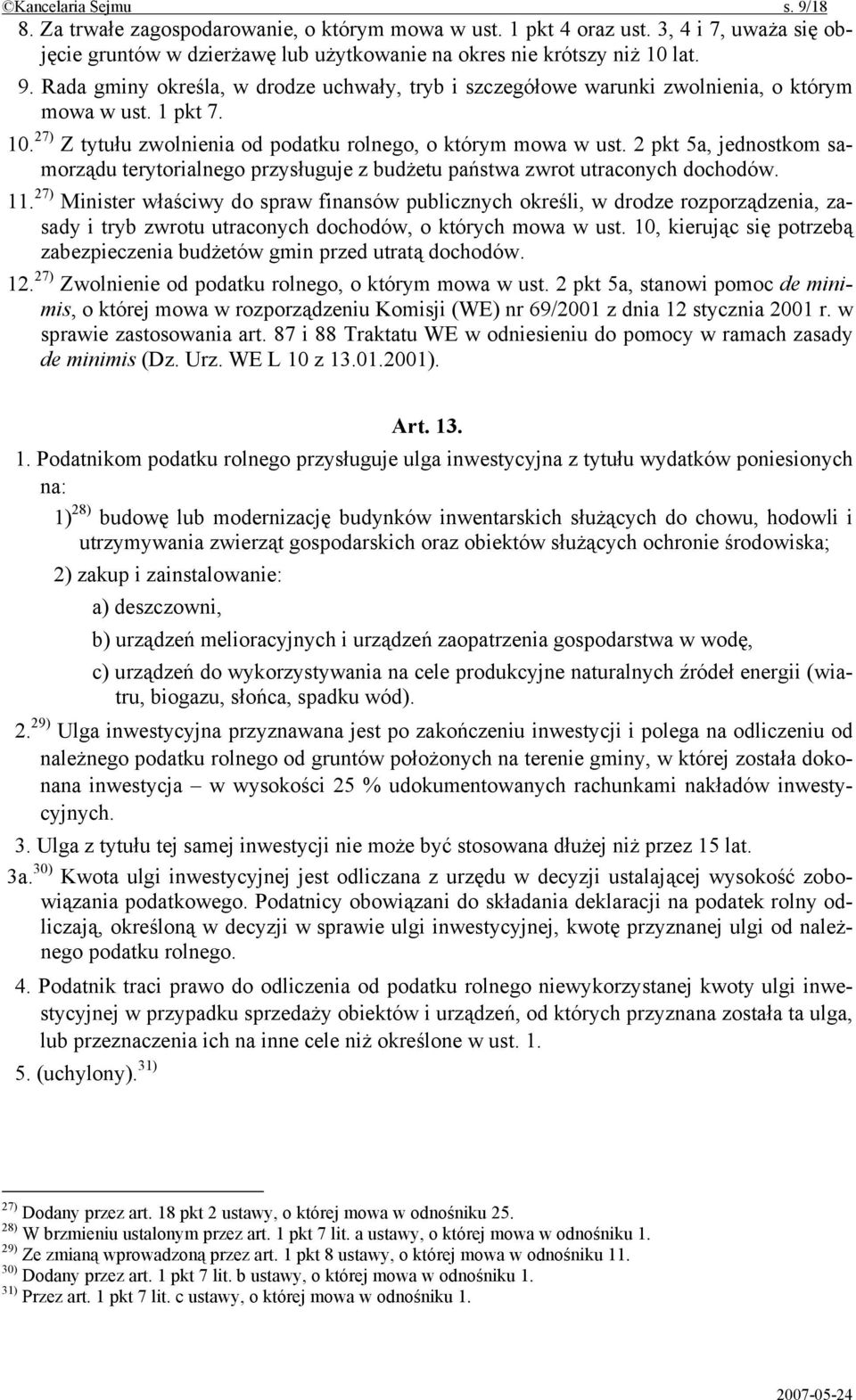 27) Minister właściwy do spraw finansów publicznych określi, w drodze rozporządzenia, zasady i tryb zwrotu utraconych dochodów, o których mowa w ust.