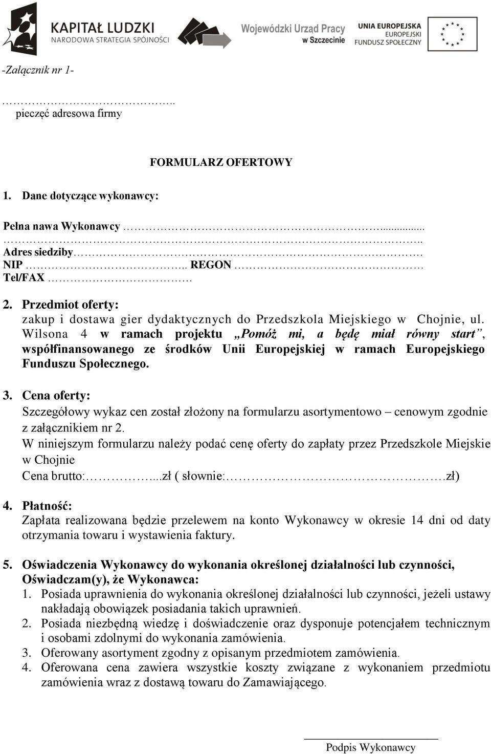 Wilsona 4 w ramach projektu Pomóż mi, a będę miał równy start, współfinansowanego ze środków Unii Europejskiej w ramach Europejskiego Funduszu Społecznego. 3.