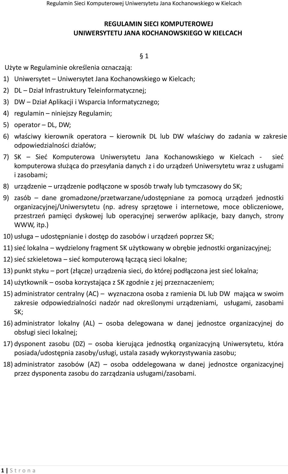 do zadania w zakresie odpowiedzialności działów; 7) SK Sieć Komputerowa Uniwersytetu Jana Kochanowskiego w Kielcach sieć komputerowa służąca do przesyłania danych z i do urządzeń Uniwersytetu wraz z