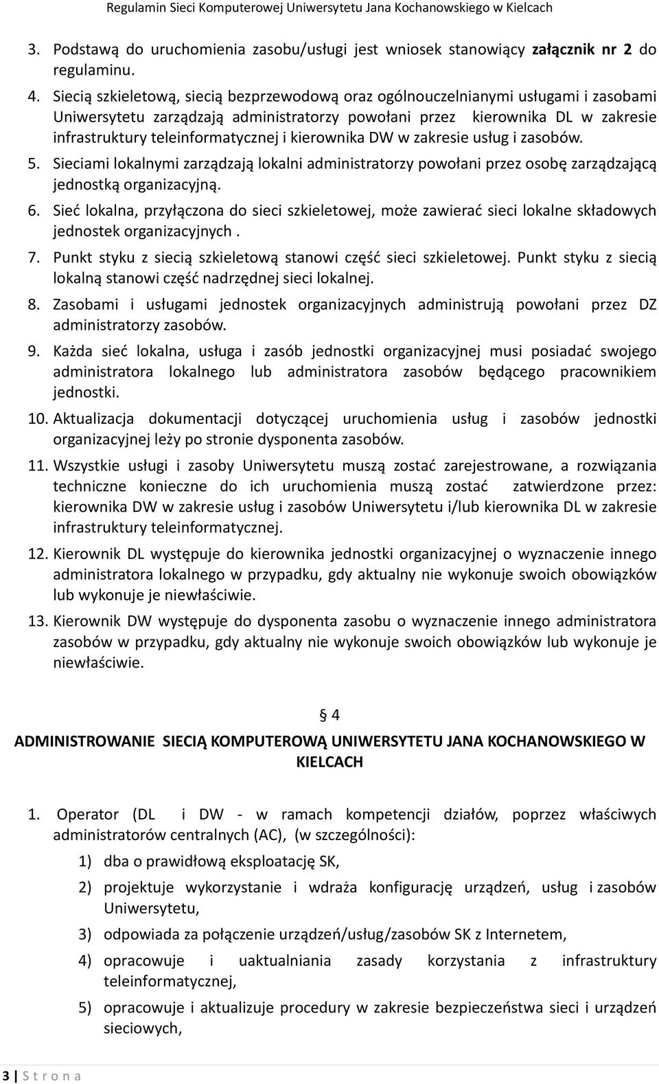 i kierownika DW w zakresie usług i zasobów. 5. Sieciami lokalnymi zarządzają lokalni administratorzy powołani przez osobę zarządzającą jednostką organizacyjną. 6.