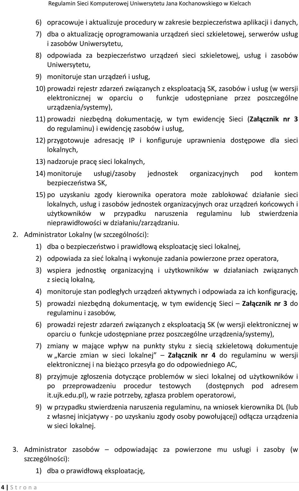 (w wersji elektronicznej w oparciu o funkcje udostępniane przez poszczególne urządzenia/systemy), 11) prowadzi niezbędną dokumentację, w tym ewidencję Sieci (Załącznik nr 3 do regulaminu) i ewidencję