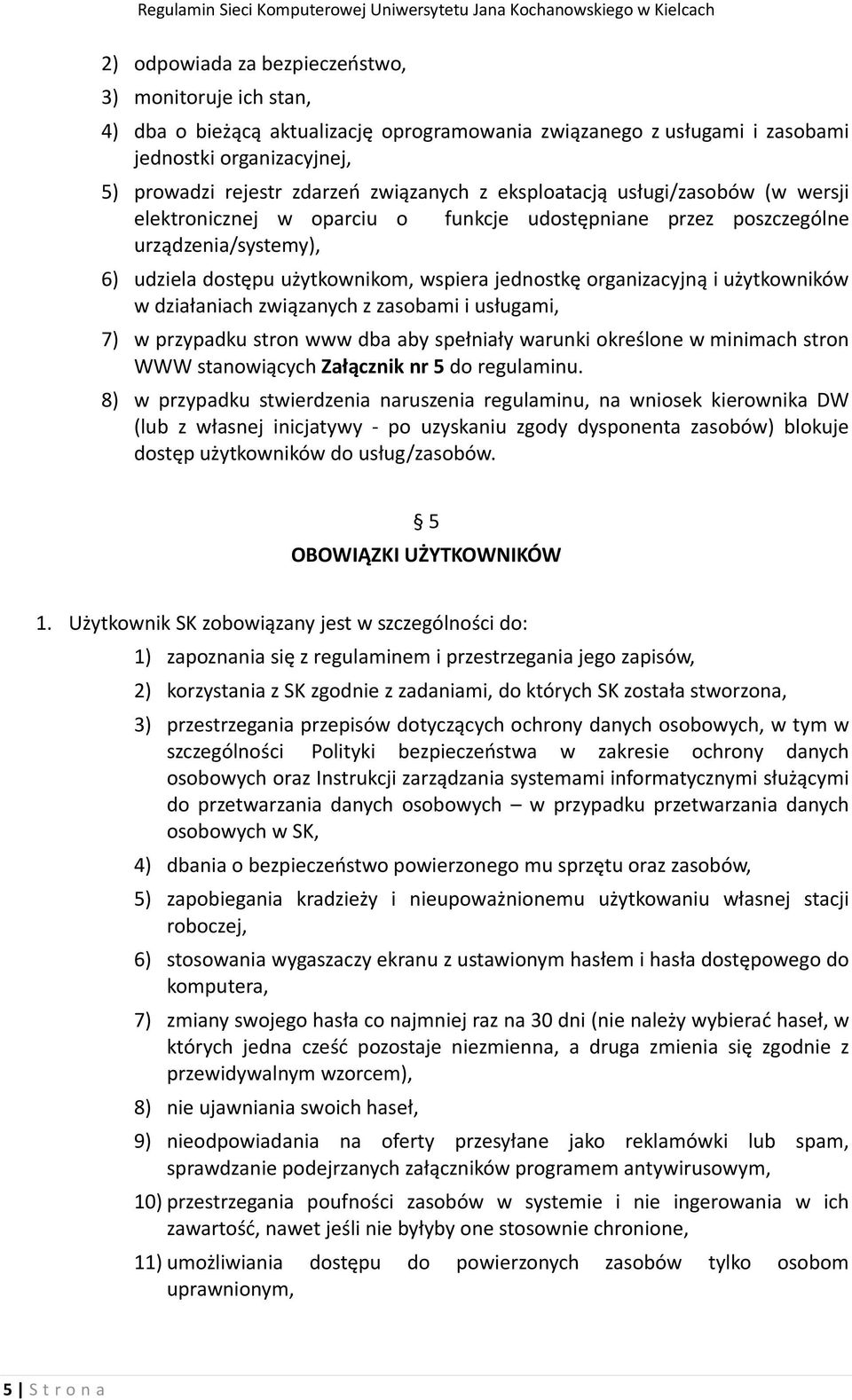 użytkowników w działaniach związanych z zasobami i usługami, 7) w przypadku stron www dba aby spełniały warunki określone w minimach stron WWW stanowiących Załącznik nr 5 do regulaminu.