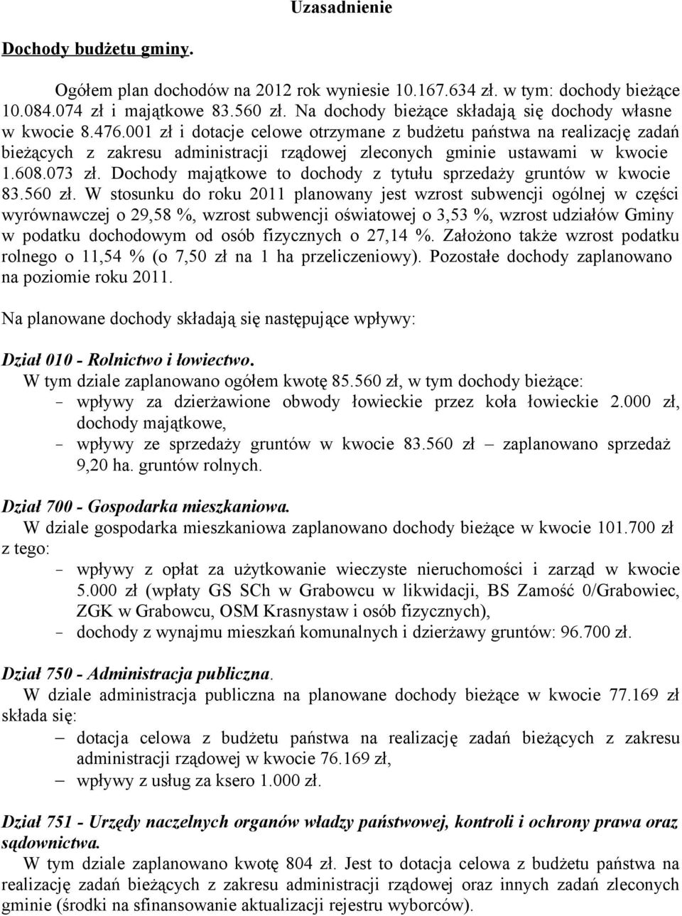 001 zł i dotacje celowe otrzymane z budżetu państwa na realizację zadań bieżących z zakresu administracji rządowej zleconych gminie ustawami w kwocie 1.608.073 zł.