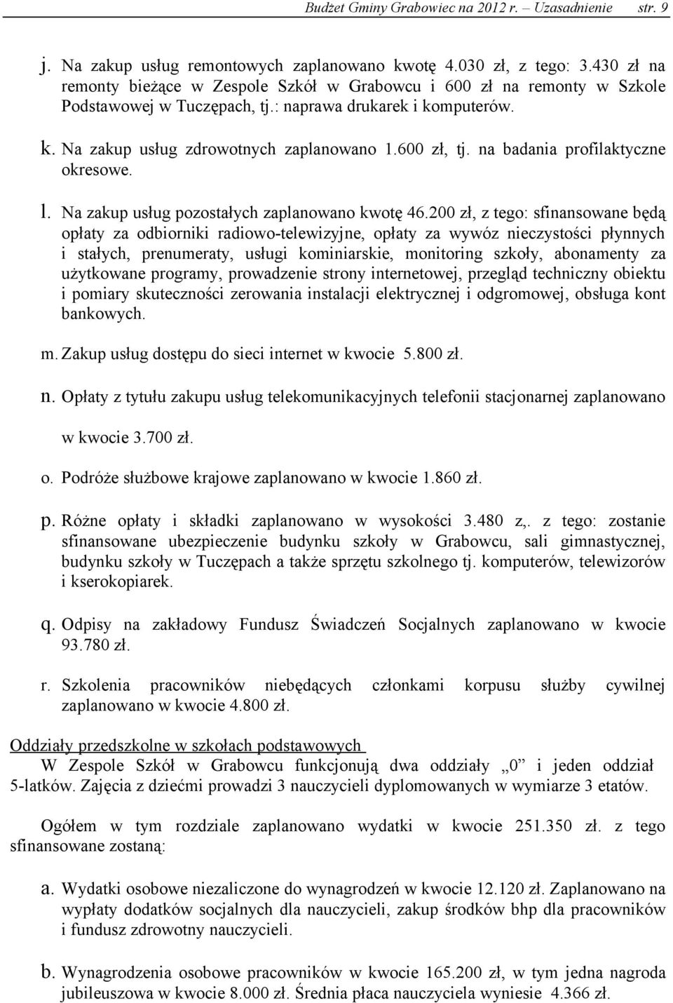 na badania profilaktyczne okresowe. l. Na zakup usług pozostałych zaplanowano kwotę 46.