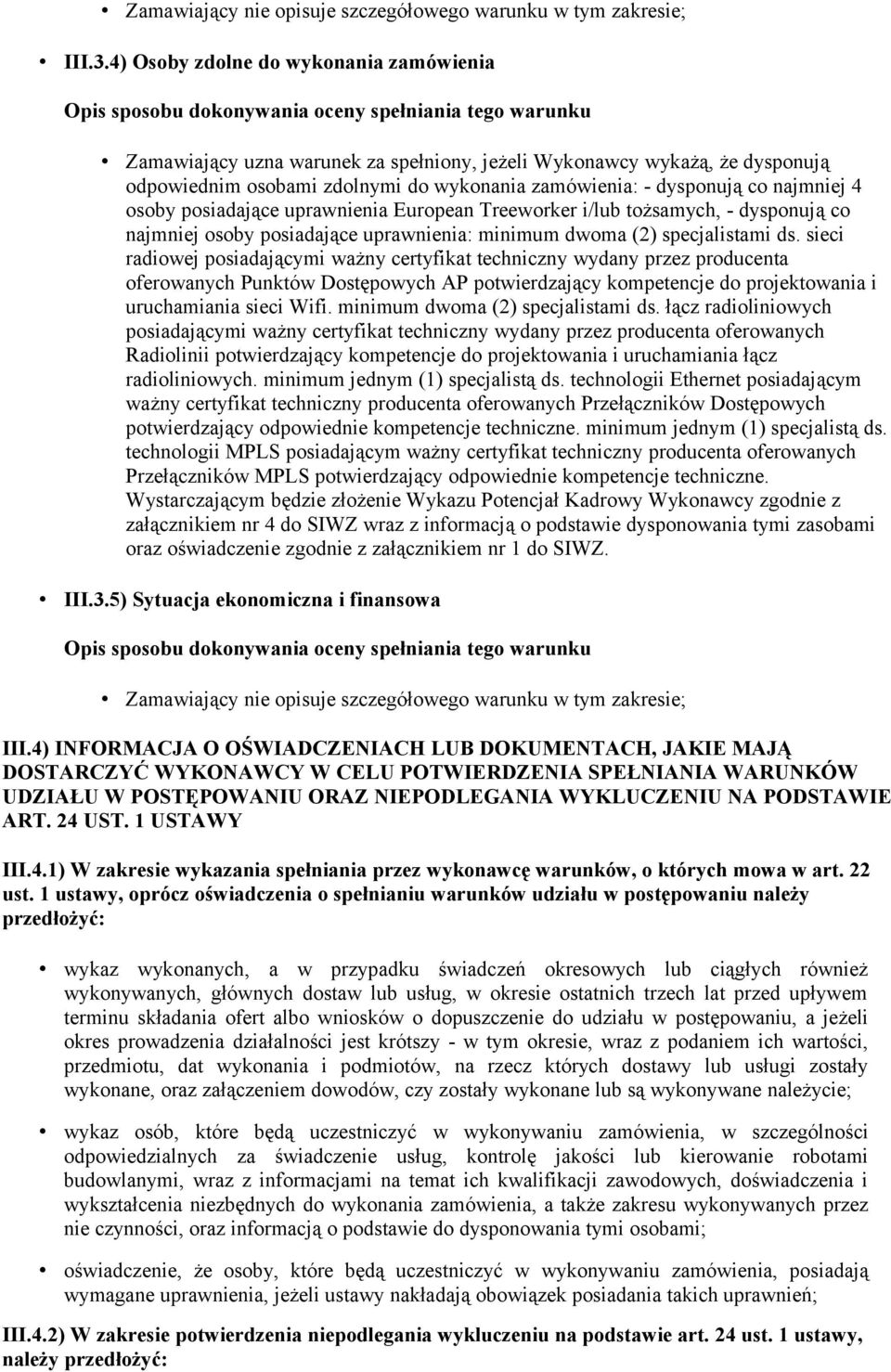 osoby posiadające uprawnienia European Treeworker i/lub tożsamych, - dysponują co najmniej osoby posiadające uprawnienia: minimum dwoma (2) specjalistami ds.