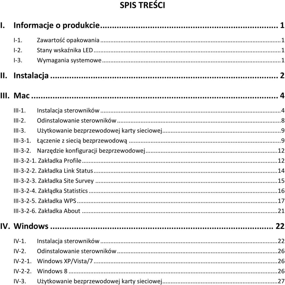 .. 12 III 3 2 1. Zakładka Profile... 12 III 3 2 2. Zakładka Link Status... 14 III 3 2 3. Zakładka Site Survey... 15 III 3 2 4. Zakłądka Statistics... 16 III 3 2 5. Zakładka WPS... 17 III 3 2 6.