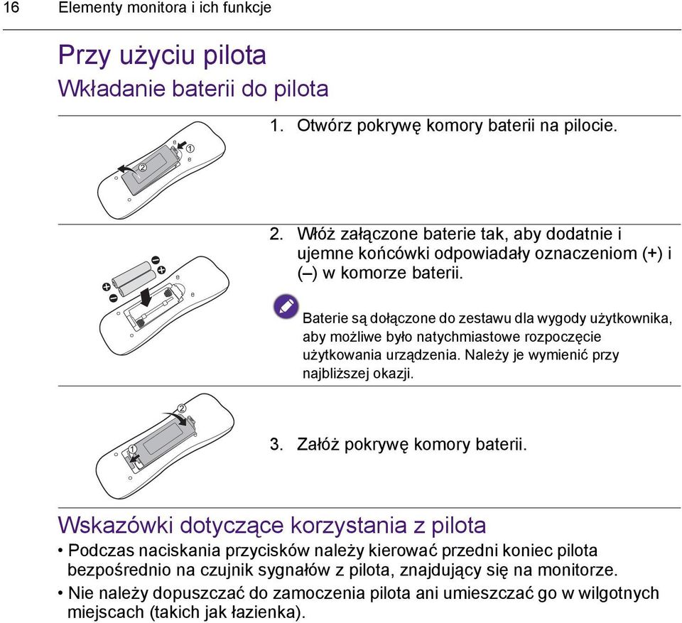 Baterie są dołączone do zestawu dla wygody użytkownika, aby możliwe było natychmiastowe rozpoczęcie użytkowania urządzenia. Należy je wymienić przy najbliższej okazji. 3.