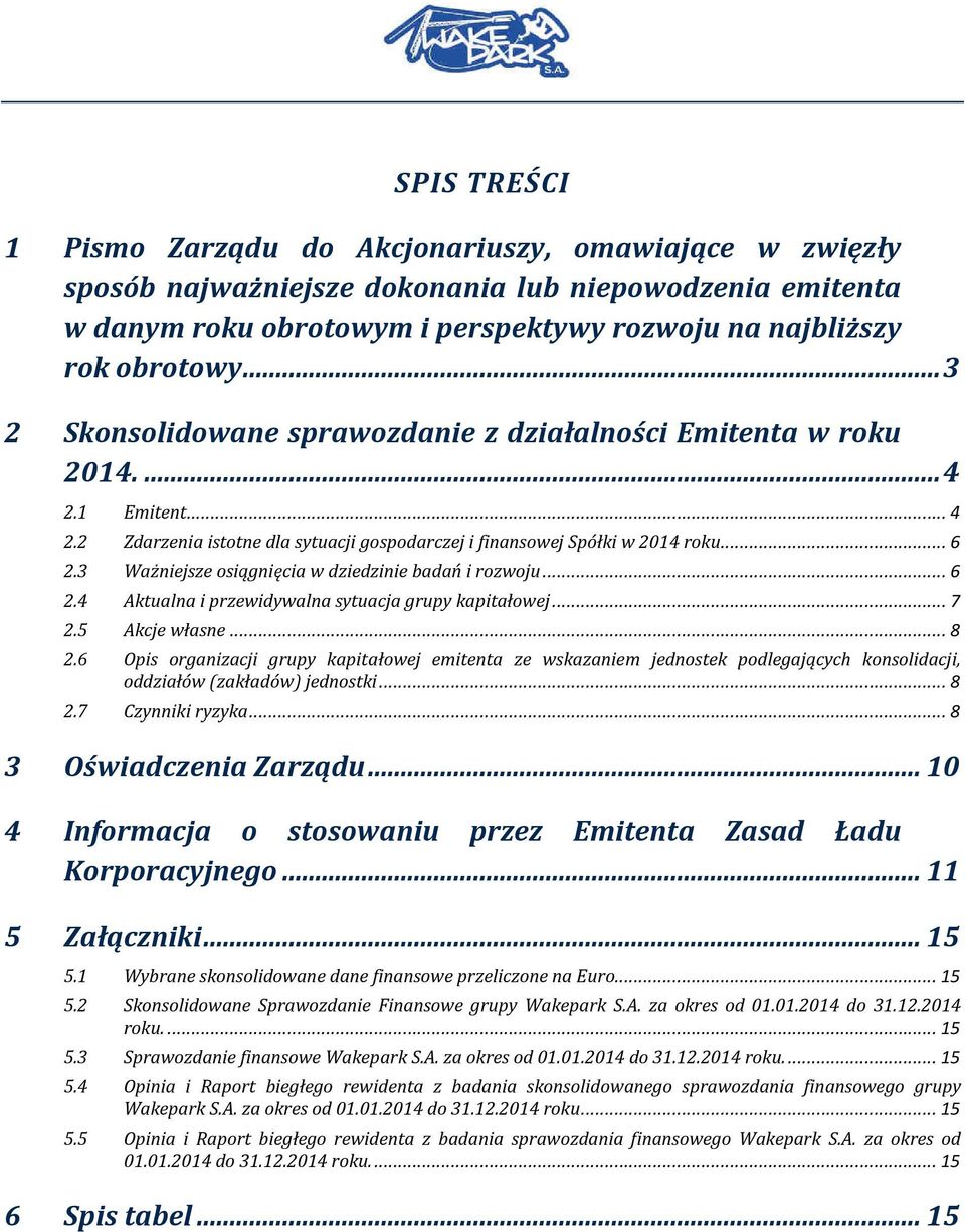 3 Ważniejsze osiągnięcia w dziedzinie badań i rozwoju... 6 2.4 Aktualna i przewidywalna sytuacja grupy kapitałowej... 7 2.5 Akcje własne... 8 2.