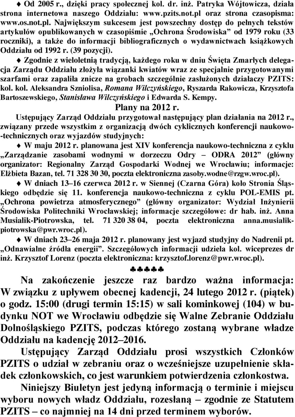 Największym sukcesem jest powszechny dostęp do pełnych tekstów artykułów opublikowanych w czasopiśmie Ochrona Środowiska od 1979 roku (33 roczniki), a także do informacji bibliograficznych o