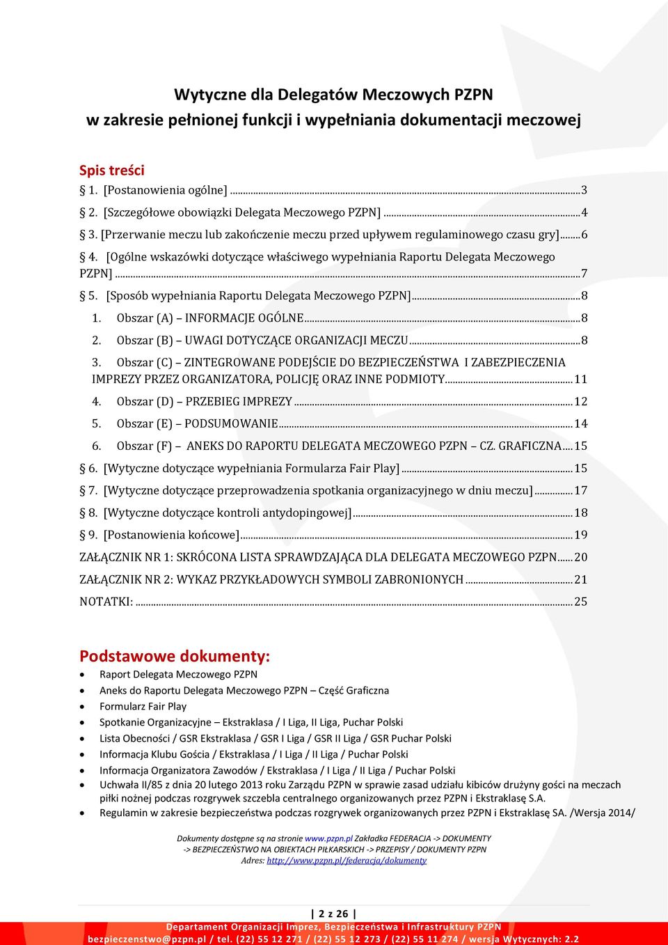 [Ogólne wskazówki dotyczące właściwego wypełniania Raportu Delegata Meczowego PZPN]... 7 5. [Sposób wypełniania Raportu Delegata Meczowego PZPN]... 8 1. Obszar (A) INFORMACJE OGÓLNE... 8 2.