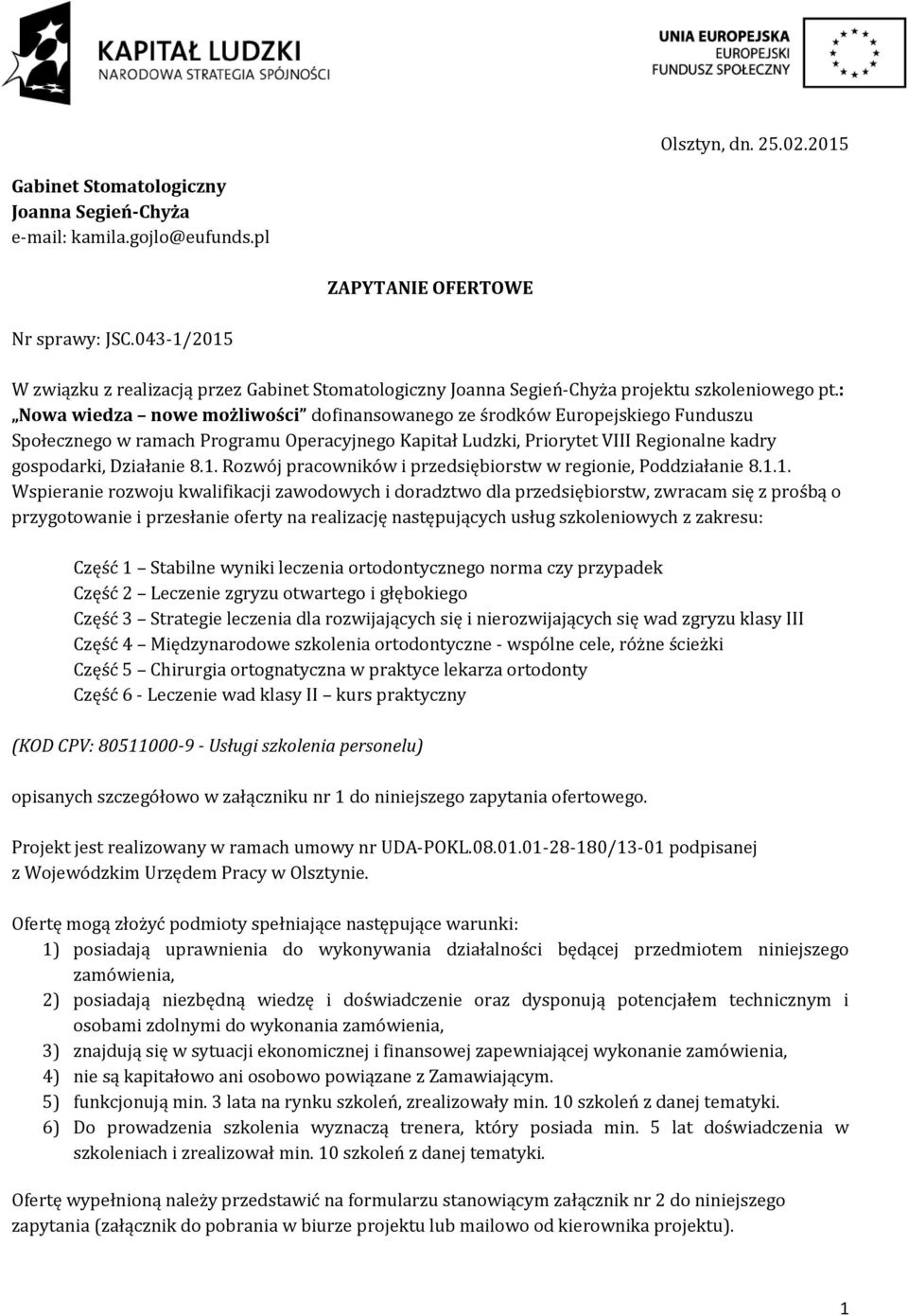 : Nowa wiedza nowe możliwości dofinansowanego ze środków Europejskiego Funduszu Społecznego w ramach Programu Operacyjnego Kapitał Ludzki, Priorytet VIII Regionalne kadry gospodarki, Działanie 8.1.