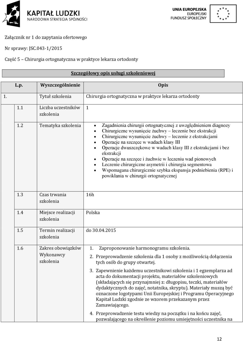 2 Tematyka Zagadnienia chirurgii ortognatycznej z uwzględnieniem diagnozy Chirurgiczne wysunięcie żuchwy leczenie bez ekstrakcji Chirurgiczne wysunięcie żuchwy leczenie z ekstrakcjami Operacje na