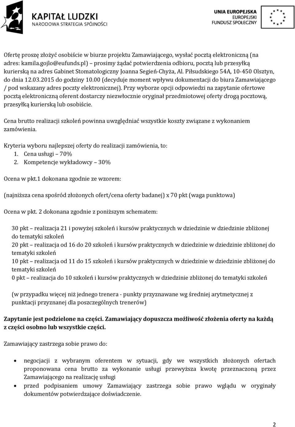 00 (decyduje moment wpływu dokumentacji do biura Zamawiającego / pod wskazany adres poczty elektronicznej).