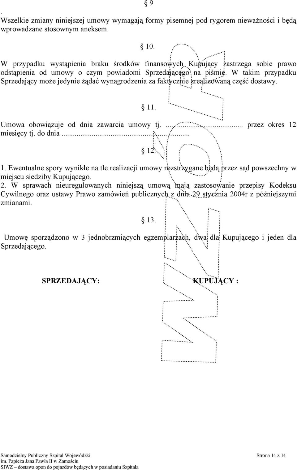 W takim przypadku Sprzedający może jedynie żądać wynagrodzenia za faktycznie zrealizowaną część dostawy. 11