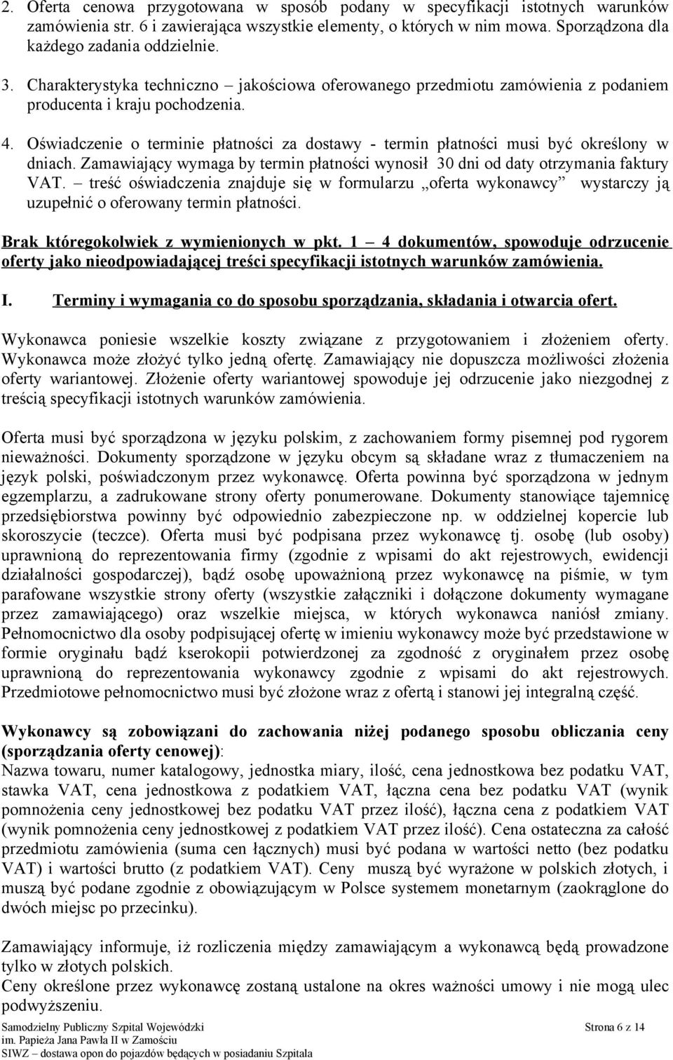 Oświadczenie o terminie płatności za dostawy - termin płatności musi być określony w dniach. Zamawiający wymaga by termin płatności wynosił 30 dni od daty otrzymania faktury VAT.