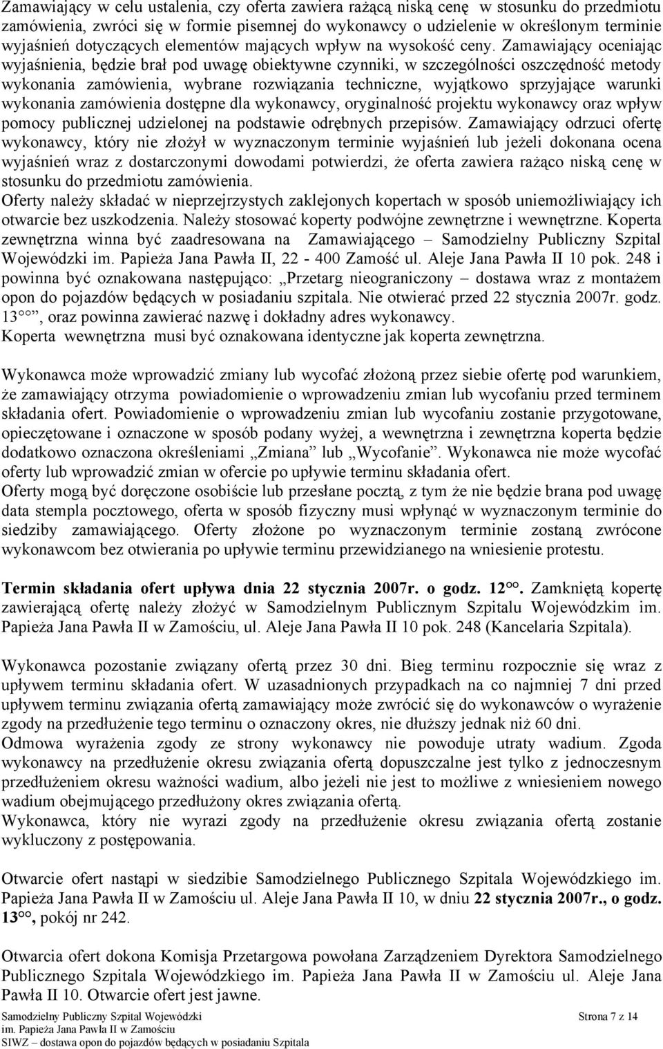 Zamawiający oceniając wyjaśnienia, będzie brał pod uwagę obiektywne czynniki, w szczególności oszczędność metody wykonania zamówienia, wybrane rozwiązania techniczne, wyjątkowo sprzyjające warunki