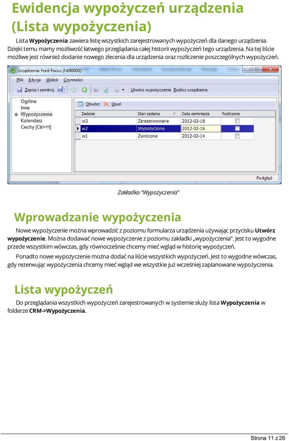 Na tej liście możliwe jest również dodanie nowego zlecenia dla urządzenia oraz rozliczenie poszczególnych wypożyczeń.