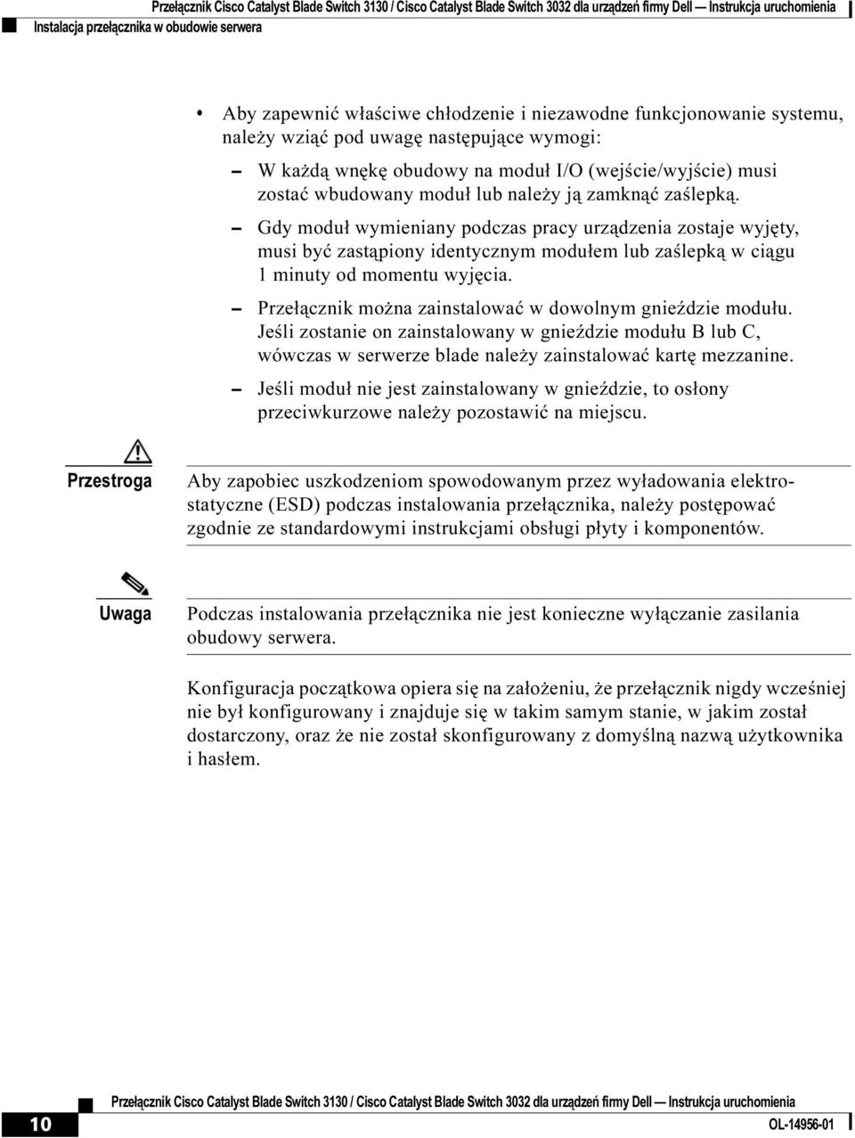 Gdy moduł wymieniany podczas pracy urządzenia zostaje wyjęty, musi być zastąpiony identycznym modułem lub zaślepką w ciągu 1 minuty od momentu wyjęcia.