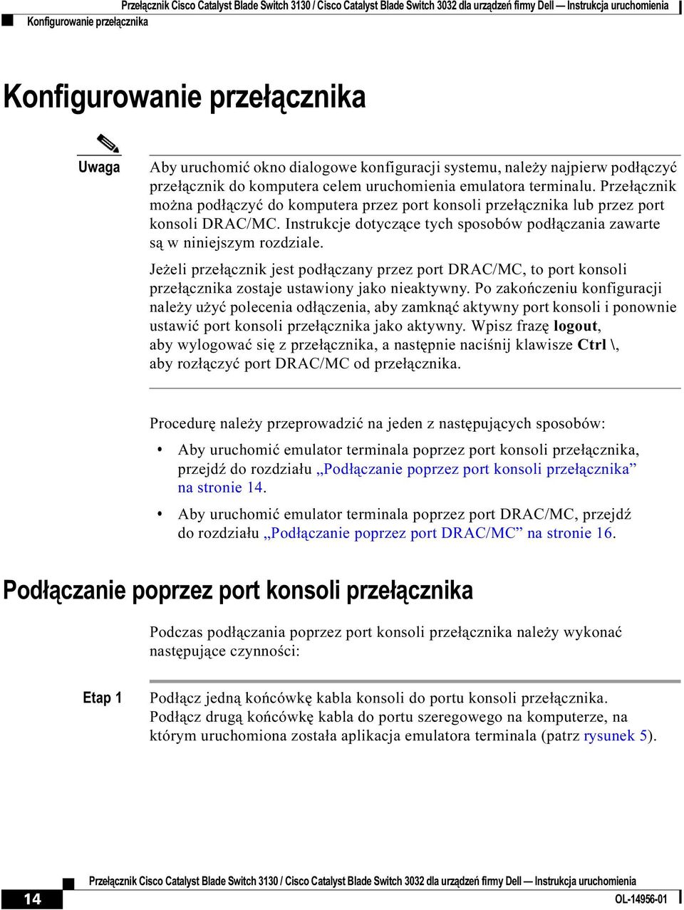 Jeżeli przełącznik jest podłączany przez port DRAC/MC, to port konsoli przełącznika zostaje ustawiony jako nieaktywny.