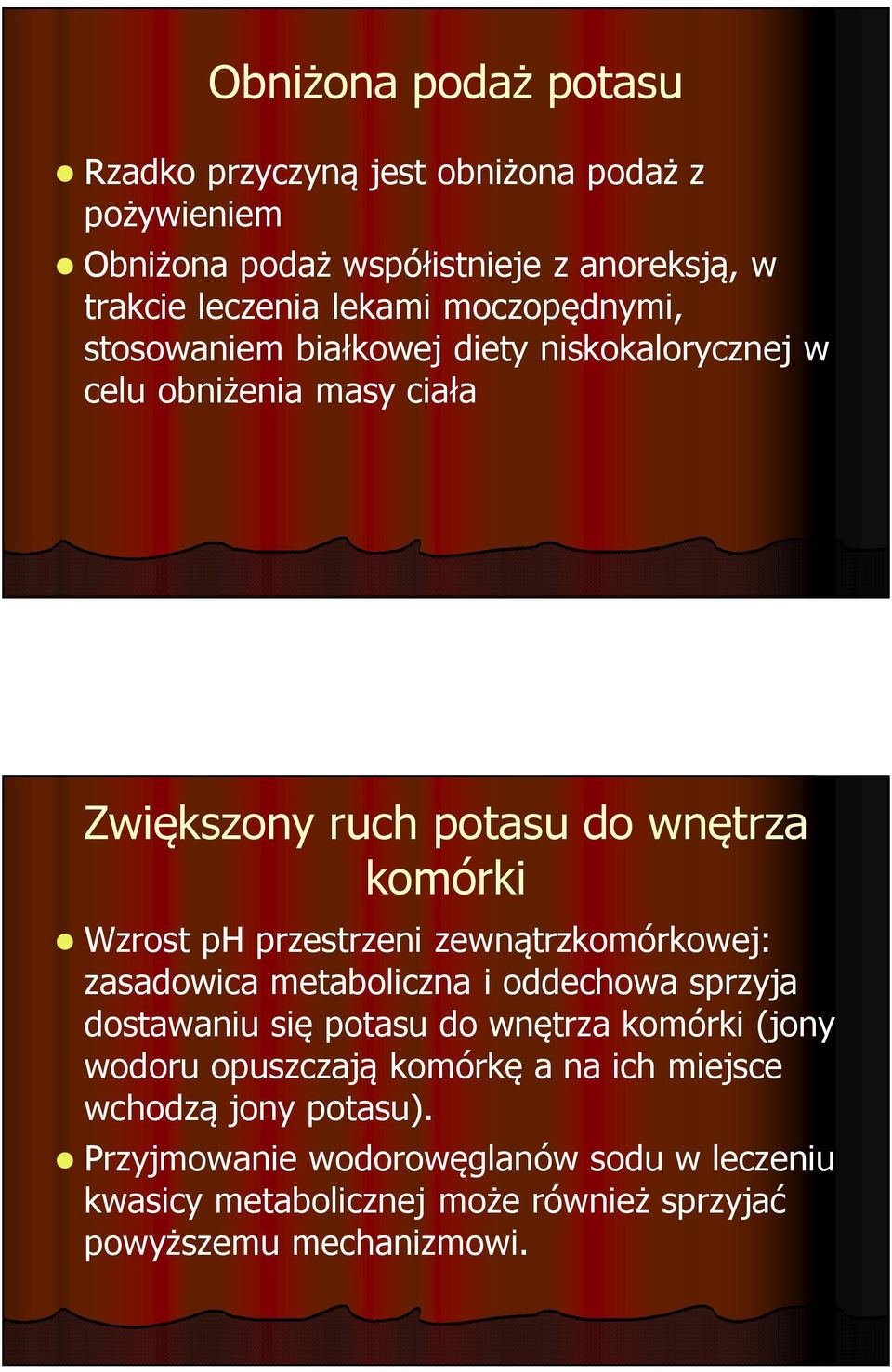 phprzestrzeni zewnątrzkomórkowej: zasadowicametaboliczna i oddechowa sprzyja dostawaniu się potasu do wnętrza komórki (jony wodoru opuszczają