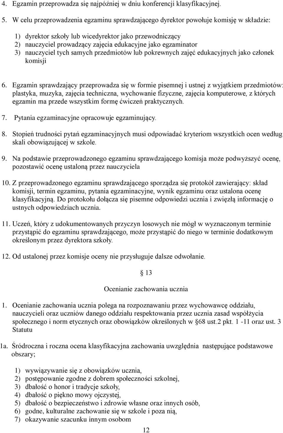 egzaminator 3) nauczyciel tych samych przedmiotów lub pokrewnych zajęć edukacyjnych jako członek komisji 6.