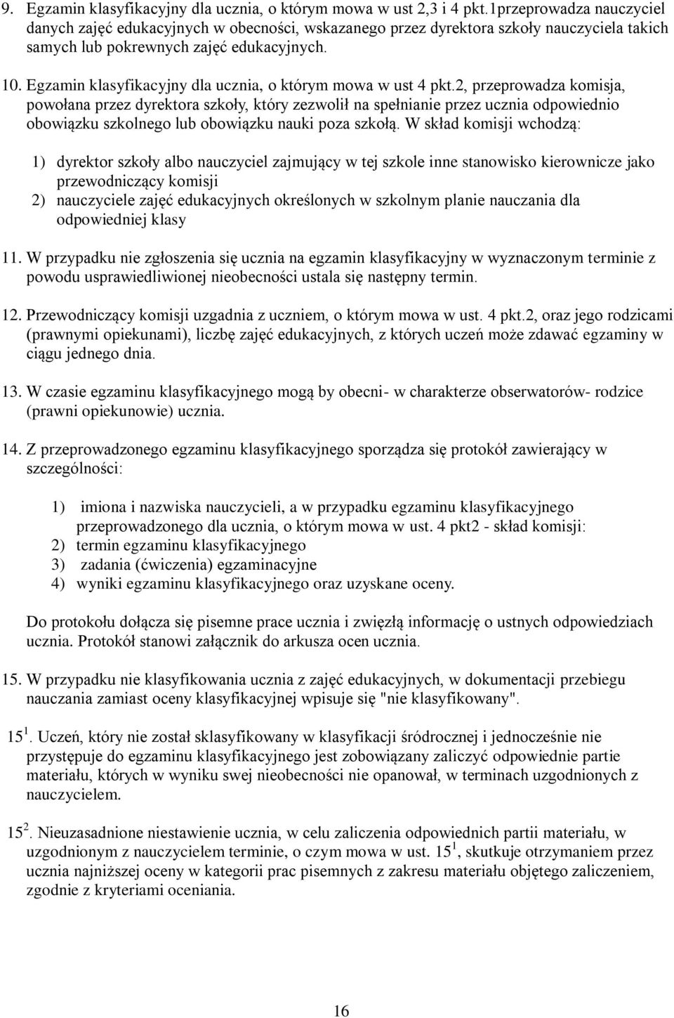 Egzamin klasyfikacyjny dla ucznia, o którym mowa w ust 4 pkt.