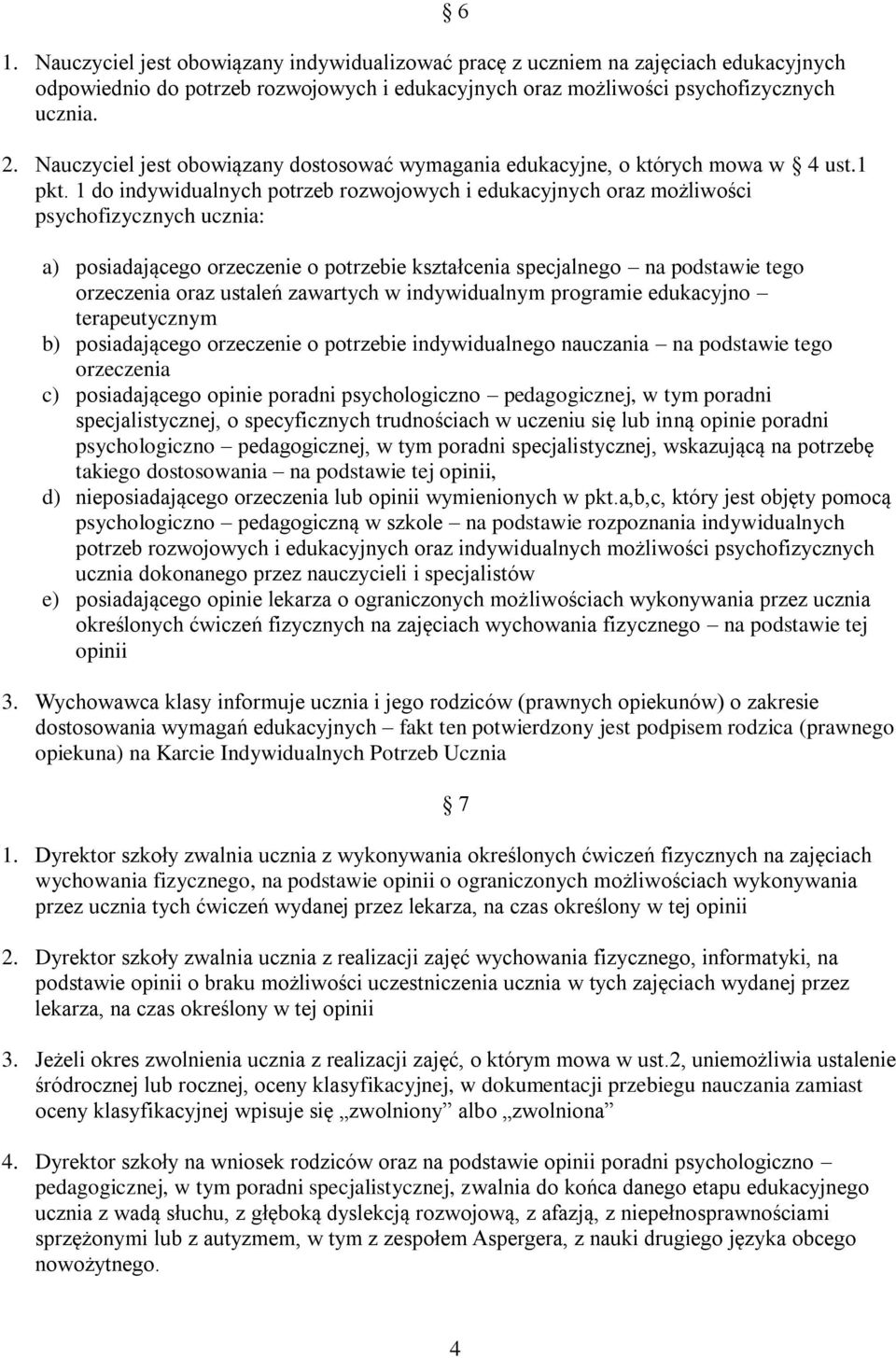 1 do indywidualnych potrzeb rozwojowych i edukacyjnych oraz możliwości psychofizycznych ucznia: 6 a) posiadającego orzeczenie o potrzebie kształcenia specjalnego na podstawie tego orzeczenia oraz