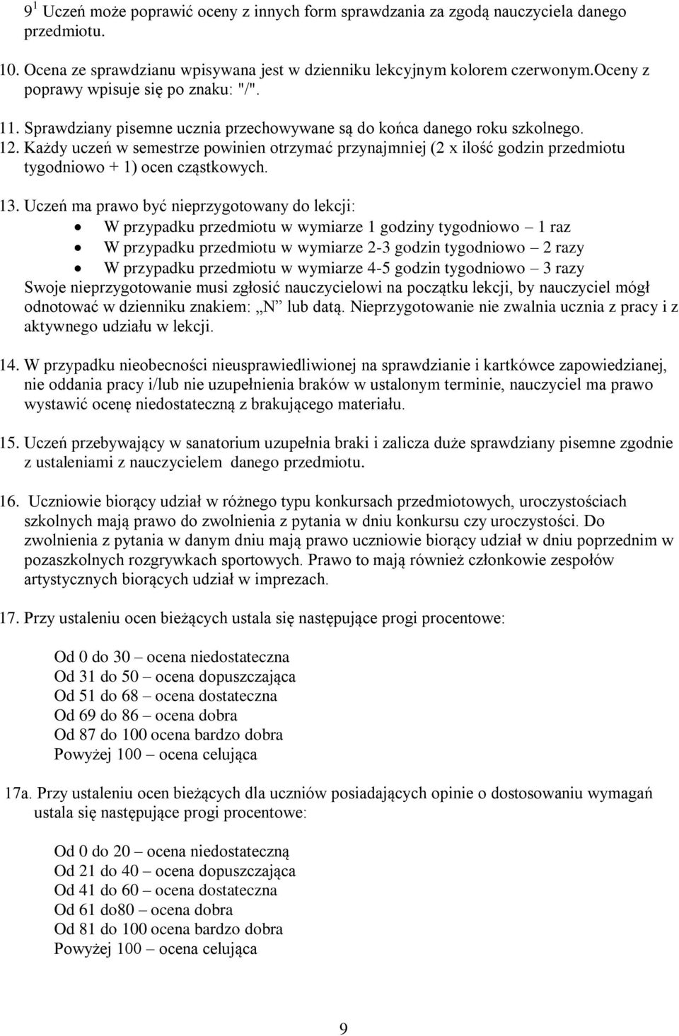 Każdy uczeń w semestrze powinien otrzymać przynajmniej (2 x ilość godzin przedmiotu tygodniowo + 1) ocen cząstkowych. 13.