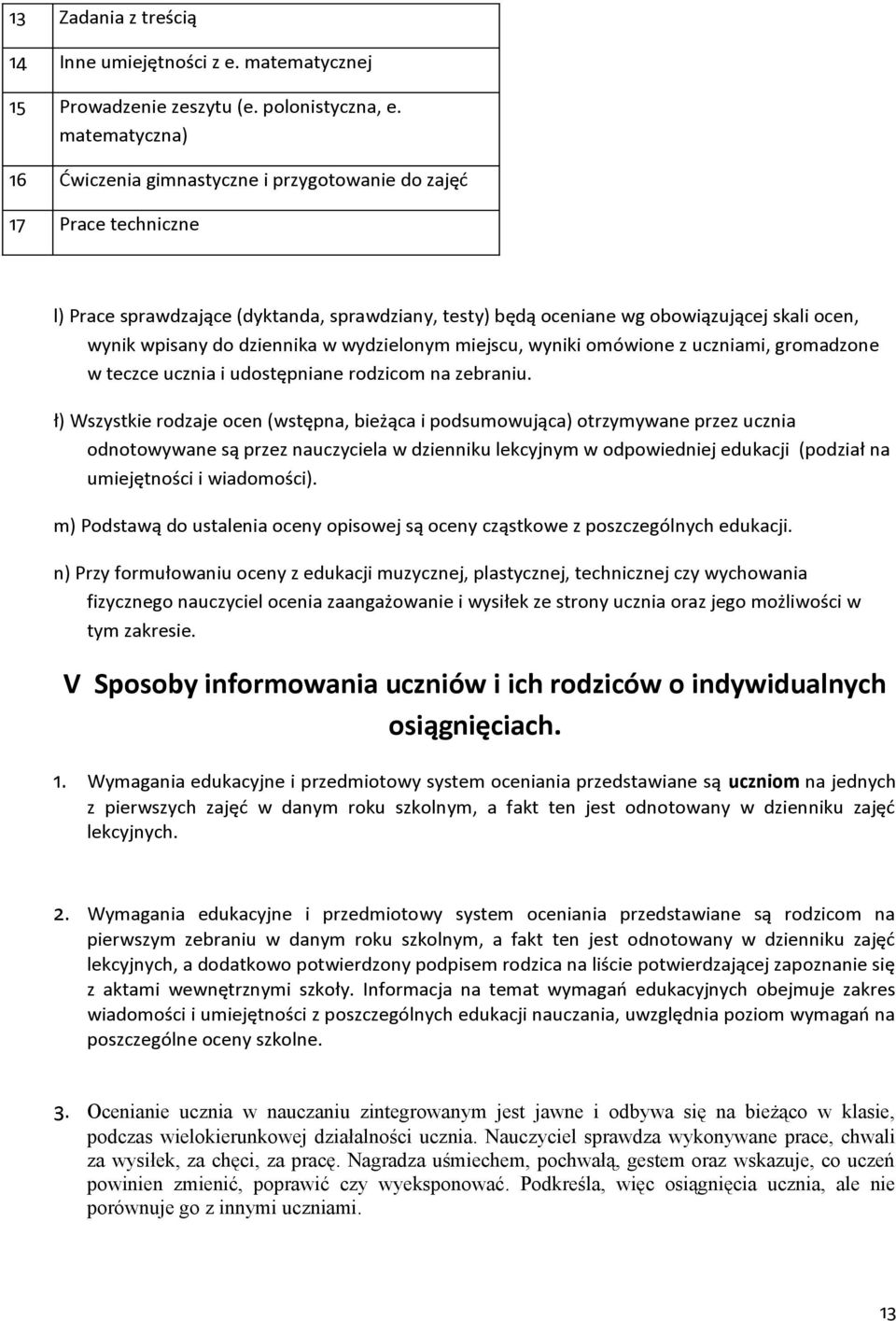 w wydzielnym miejscu, wyniki mówine z uczniami, grmadzne w teczce ucznia i udstępniane rdzicm na zebraniu.