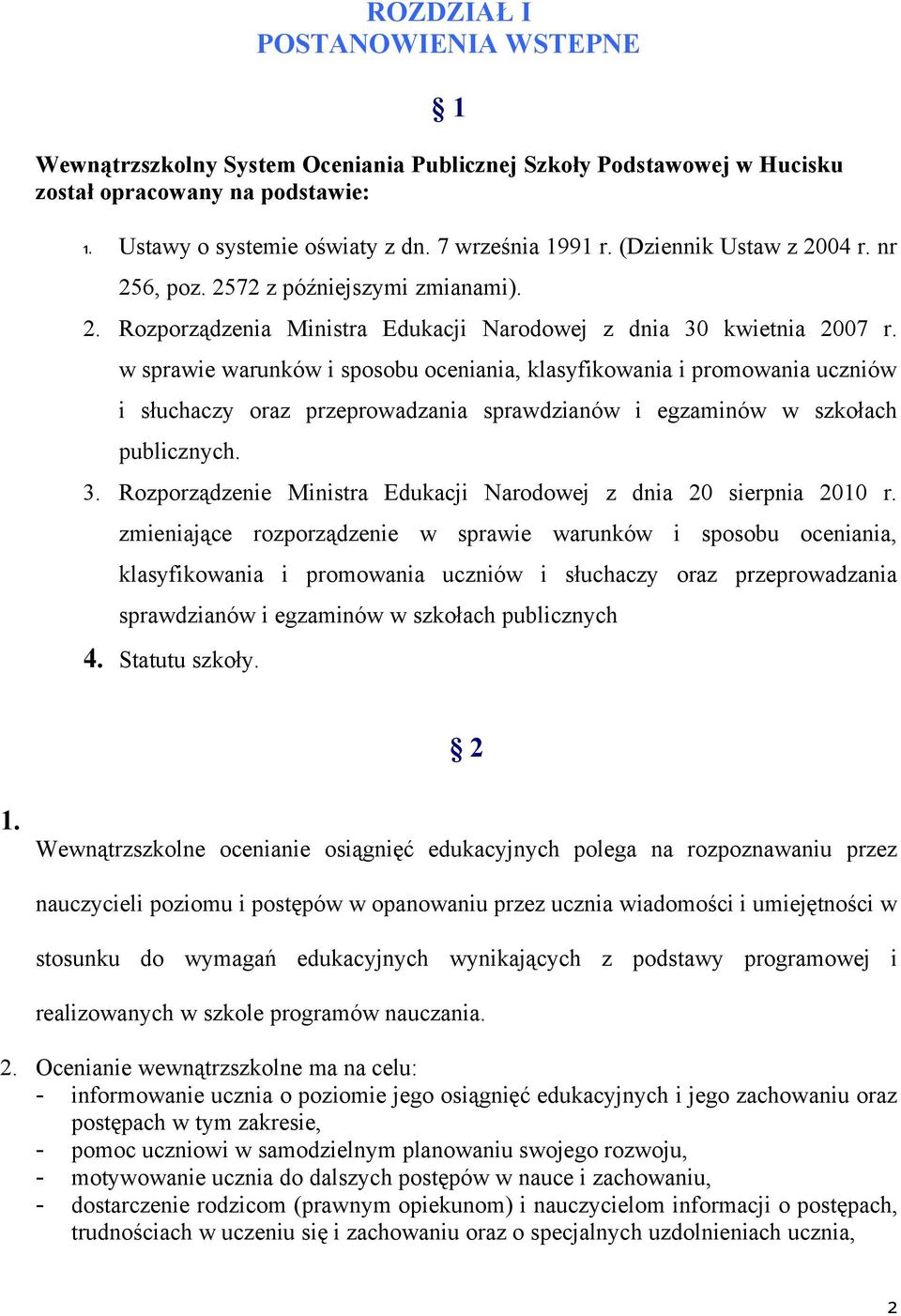 w sprawie warunków i spsbu ceniania, klasyfikwania i prmwania uczniów i słuchaczy raz przeprwadzania sprawdzianów i egzaminów w szkłach publicznych. 3.