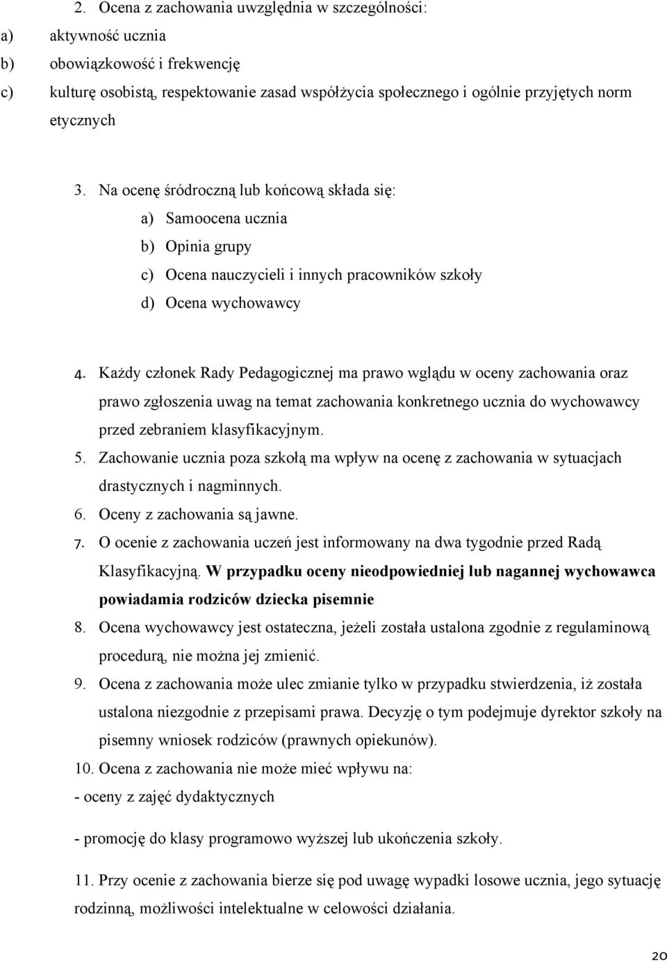 Każdy człnek Rady Pedaggicznej ma praw wglądu w ceny zachwania raz praw zgłszenia uwag na temat zachwania knkretneg ucznia d wychwawcy przed zebraniem klasyfikacyjnym. 5.