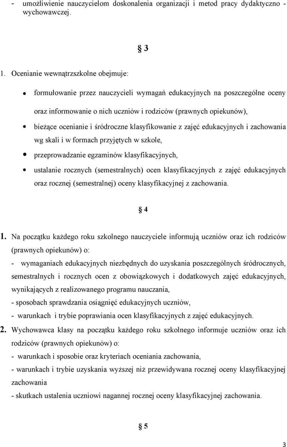 klasyfikwanie z zajęć edukacyjnych i zachwania wg skali i w frmach przyjętych w szkle, przeprwadzanie egzaminów klasyfikacyjnych, ustalanie rcznych (semestralnych) cen klasyfikacyjnych z zajęć