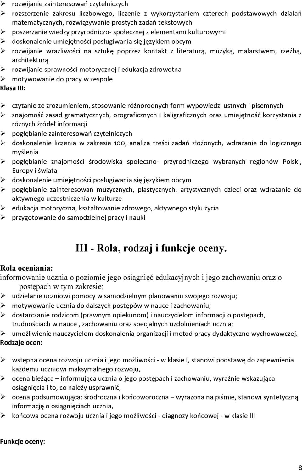 rzwijanie sprawnści mtrycznej i edukacja zdrwtna mtywwanie d pracy w zesple Klasa III: czytanie ze zrzumieniem, stswanie różnrdnych frm wypwiedzi ustnych i pisemnych znajmść zasad gramatycznych,