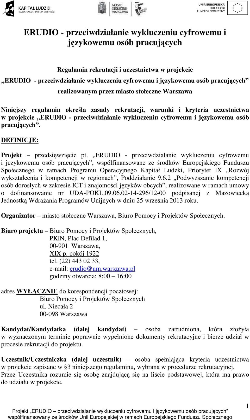 ERUDIO - przeciwdziałanie wykluczeniu cyfrowemu i, współfinansowane ze środków Europejskiego Funduszu Społecznego w ramach Programu Operacyjnego Kapitał Ludzki, Priorytet IX Rozwój wykształcenia i