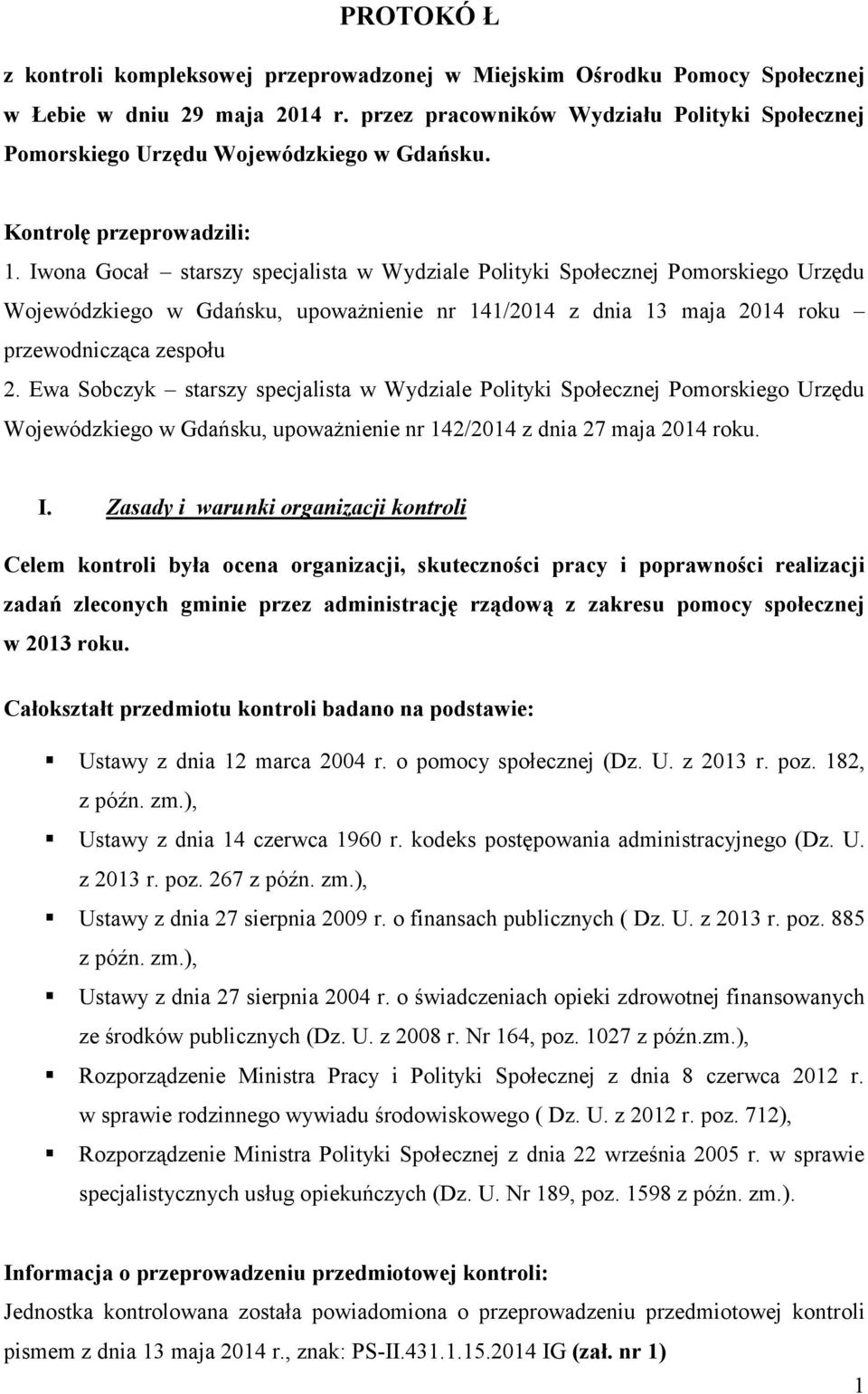 Iwona Gocał starszy specjalista w Wydziale Polityki Społecznej Pomorskiego Urzędu Wojewódzkiego w Gdańsku, upoważnienie nr 141/2014 z dnia 13 maja 2014 roku przewodnicząca zespołu 2.