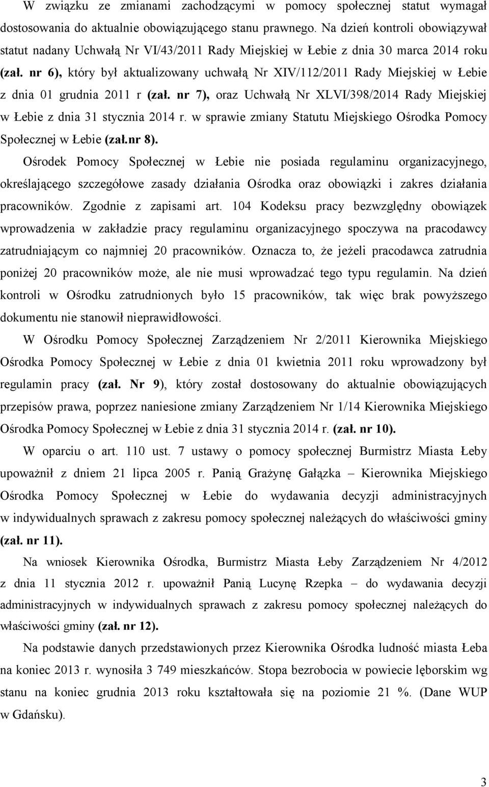 nr 6), który był aktualizowany uchwałą Nr XIV/112/2011 Rady Miejskiej w Łebie z dnia 01 grudnia 2011 r (zał. nr 7), oraz Uchwałą Nr XLVI/398/2014 Rady Miejskiej w Łebie z dnia 31 stycznia 2014 r.