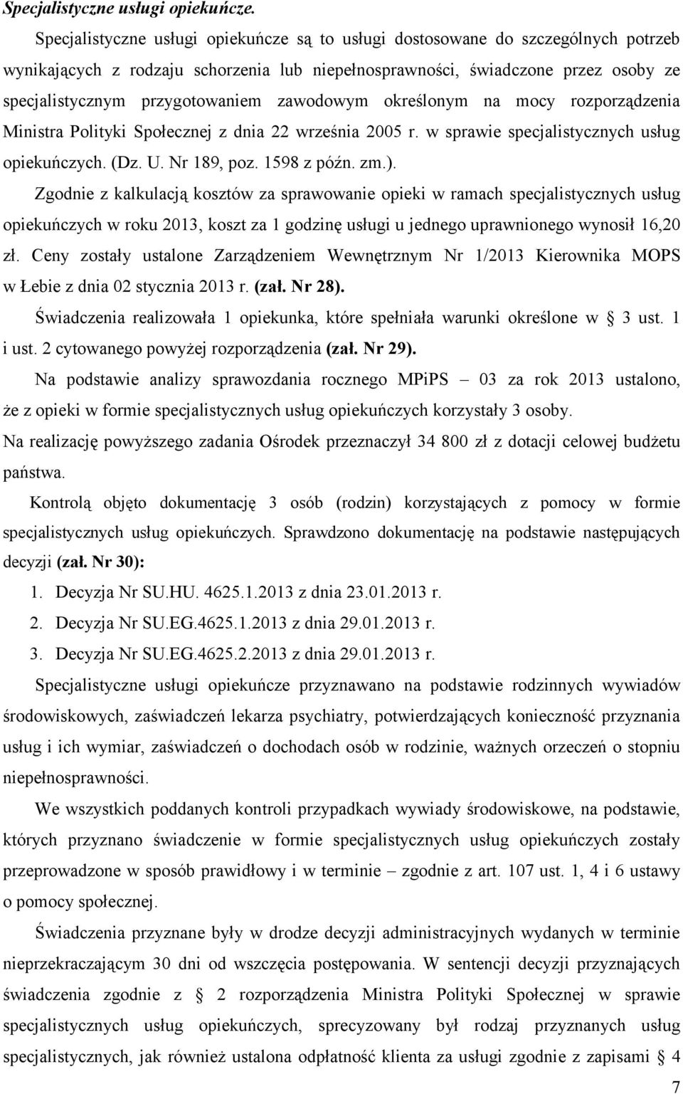 zawodowym określonym na mocy rozporządzenia Ministra Polityki Społecznej z dnia 22 września 2005 r. w sprawie specjalistycznych usług opiekuńczych. (Dz. U. Nr 189, poz. 1598 z późn. zm.).