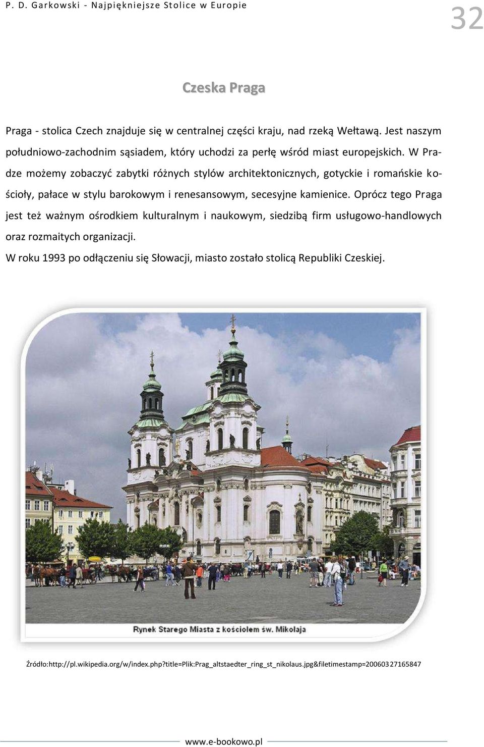 W Pradze możemy zobaczyd zabytki różnych stylów architektonicznych, gotyckie i romaoskie kościoły, pałace w stylu barokowym i renesansowym, secesyjne kamienice.